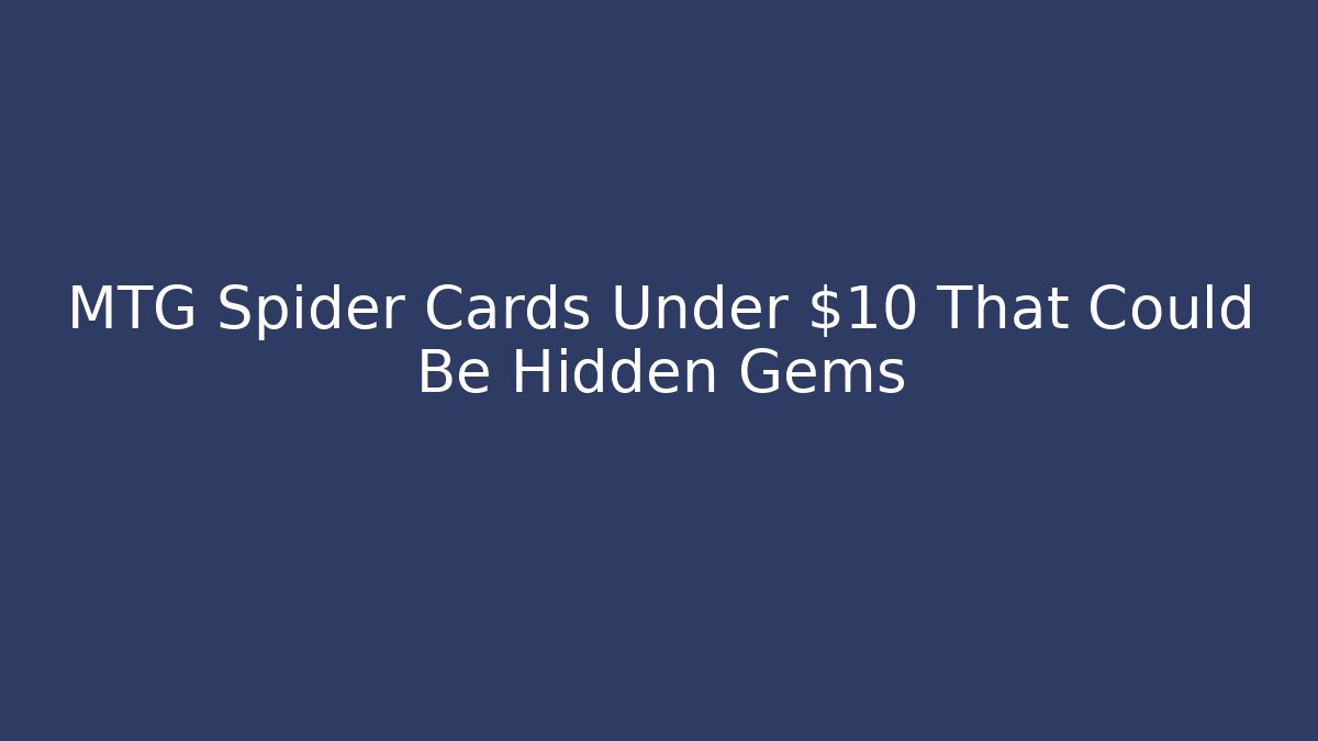 MTG Spider Cards Under $10 That Could Be Hidden Gems - Método de Aprovação