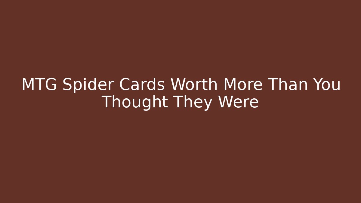 MTG Spider Cards Worth More Than You Thought They Were