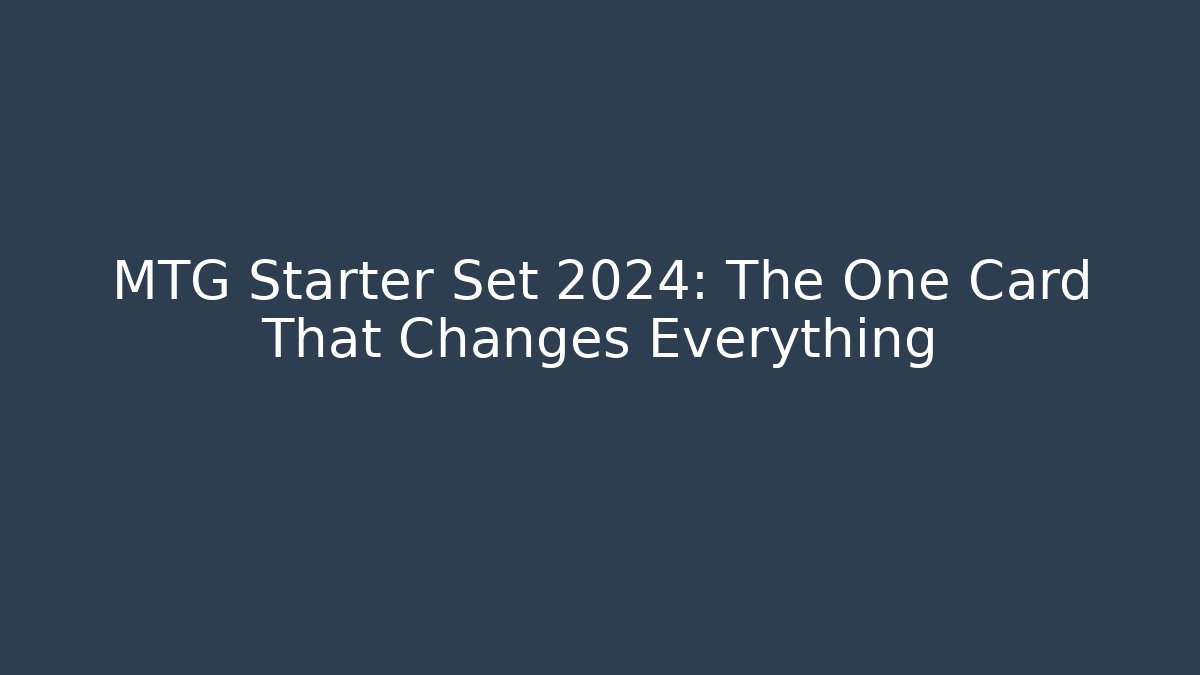 MTG Starter Set 2024: The One Card That Changes Everything - Método de Aprovação