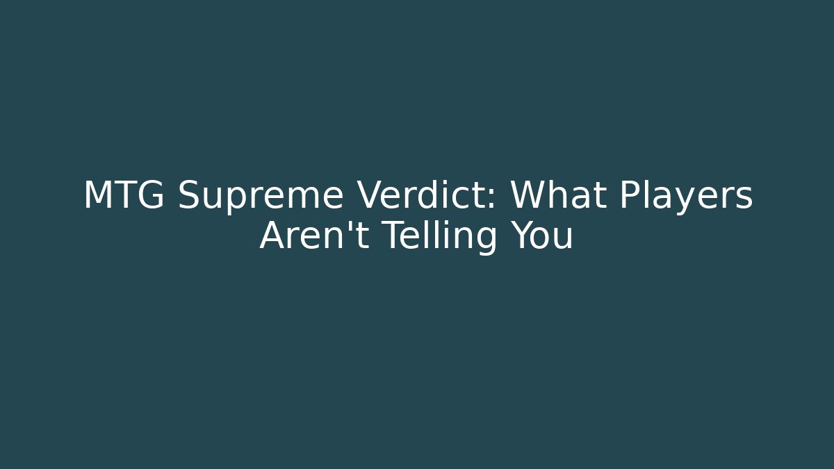 MTG Supreme Verdict: What Players Aren't Telling You