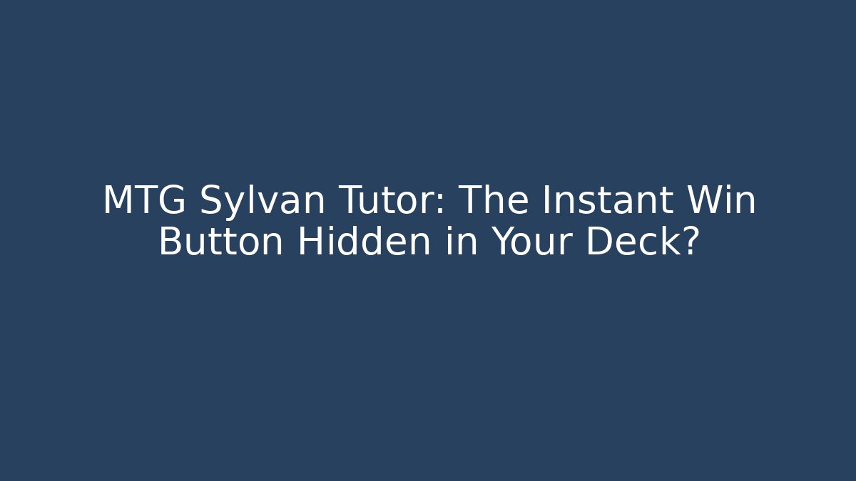 MTG Sylvan Tutor: The Instant Win Button Hidden in Your Deck? - Método de Aprovação