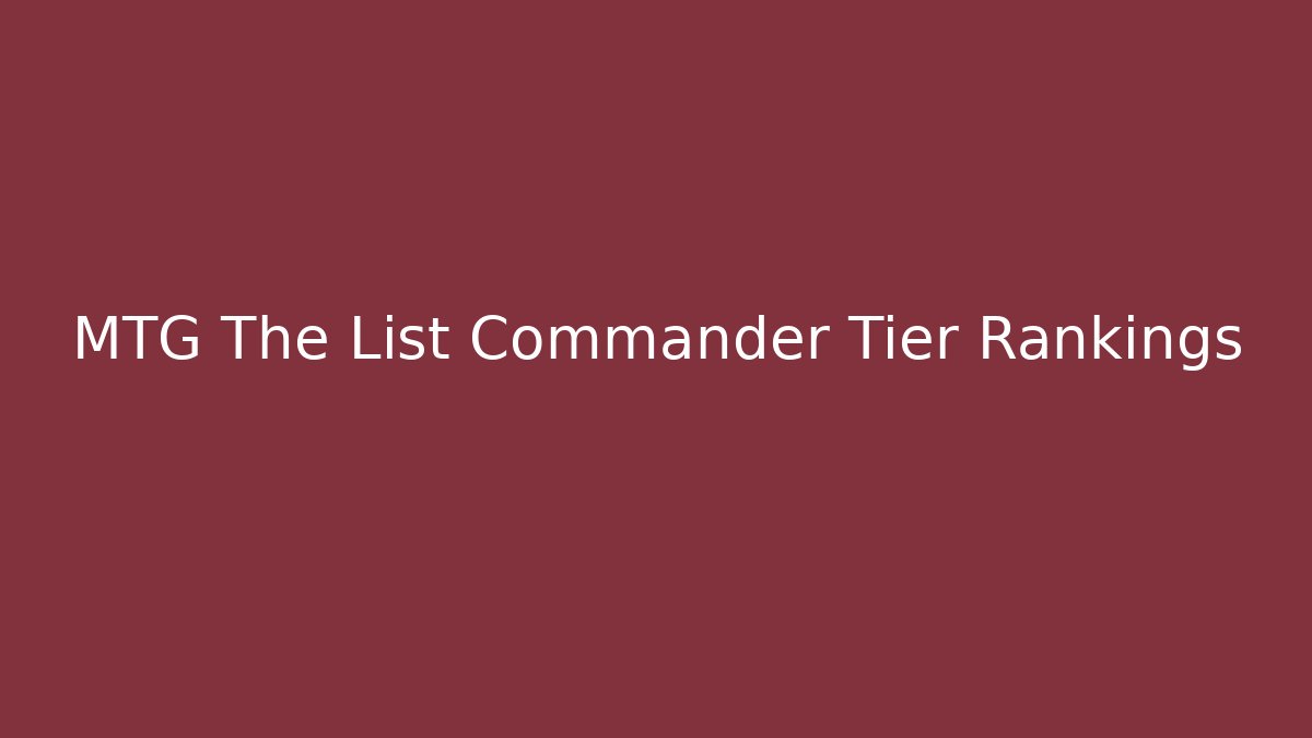 MTG The List Commander Tier Rankings