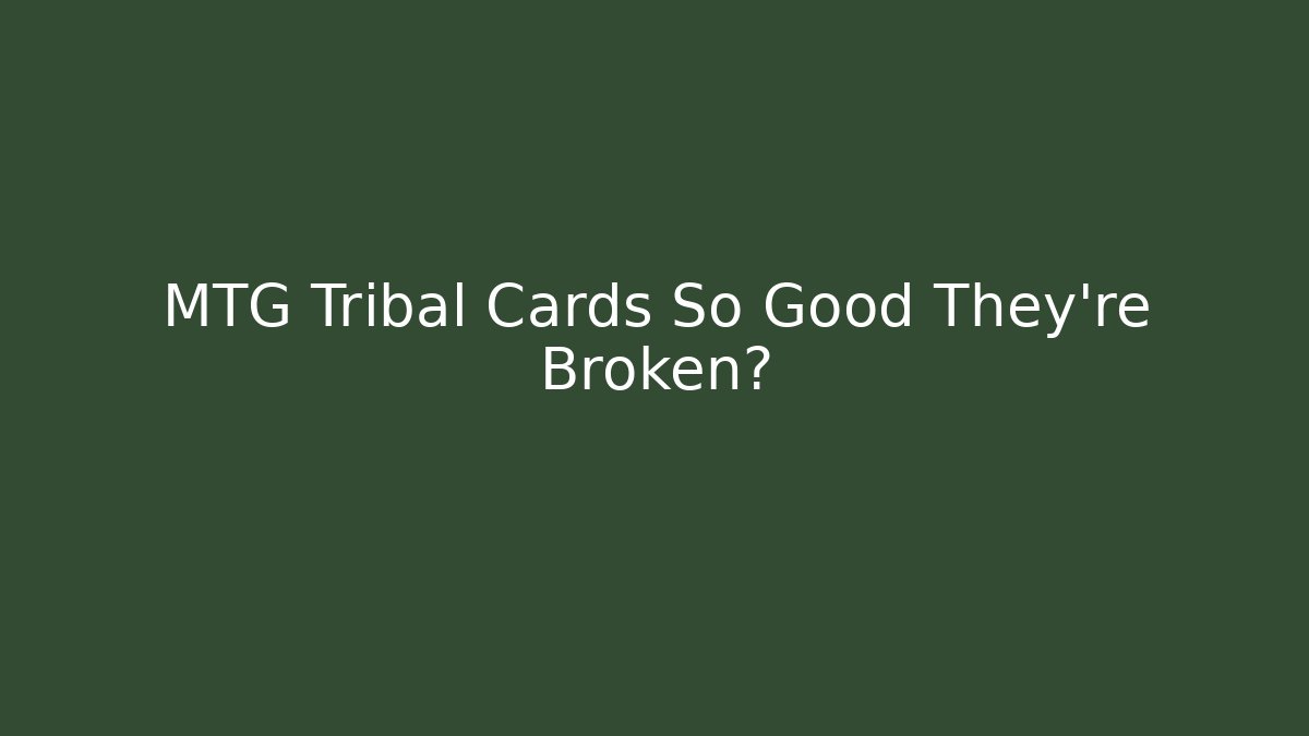 MTG Tribal Cards So Good They're Broken?