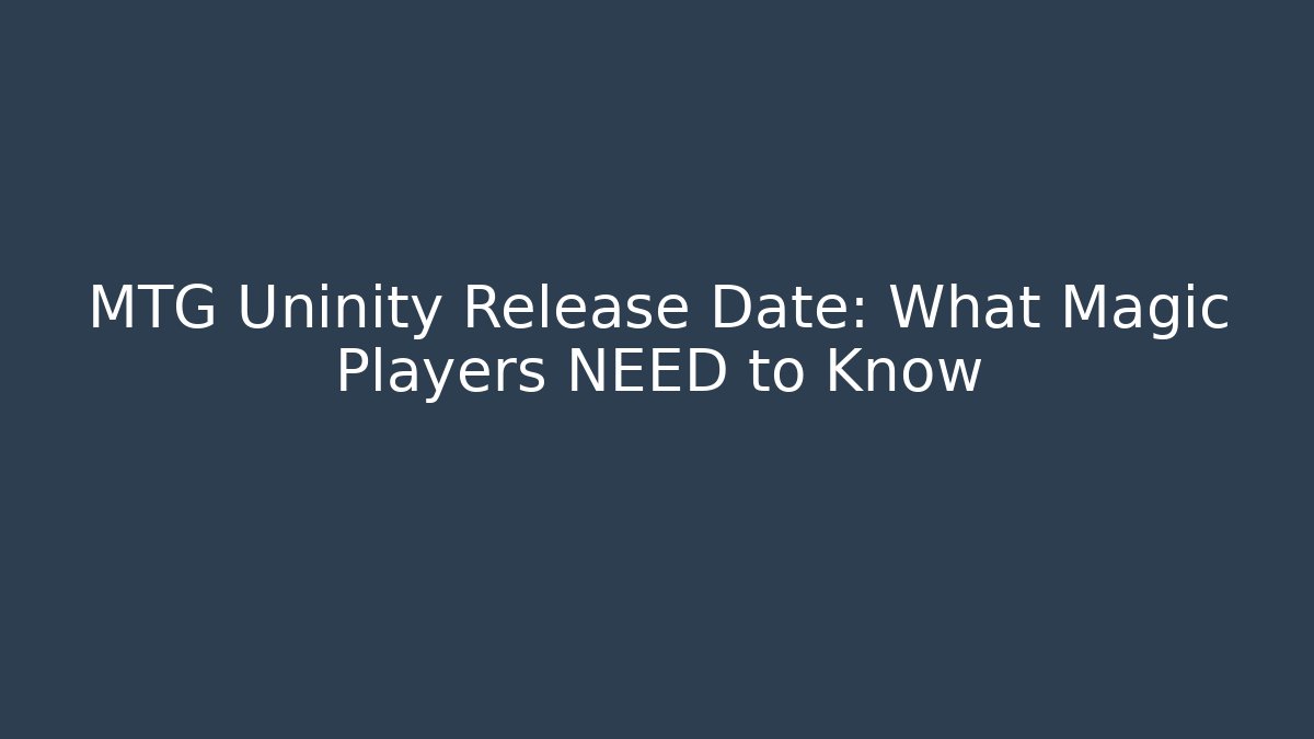 MTG Uninity Release Date: What Magic Players NEED to Know - Método de Aprovação