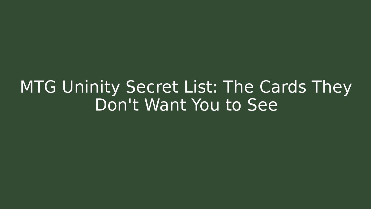 MTG Uninity Secret List: The Cards They Don't Want You to See