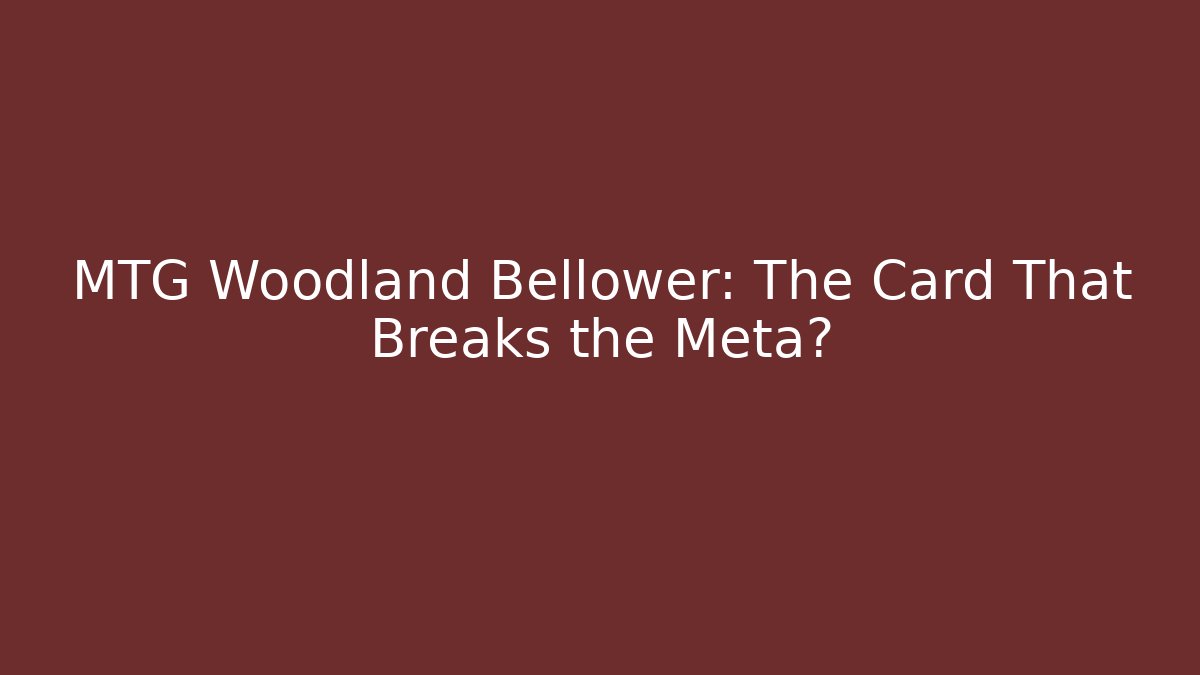MTG Woodland Bellower: The Card That Breaks the Meta? - Método de Aprovação