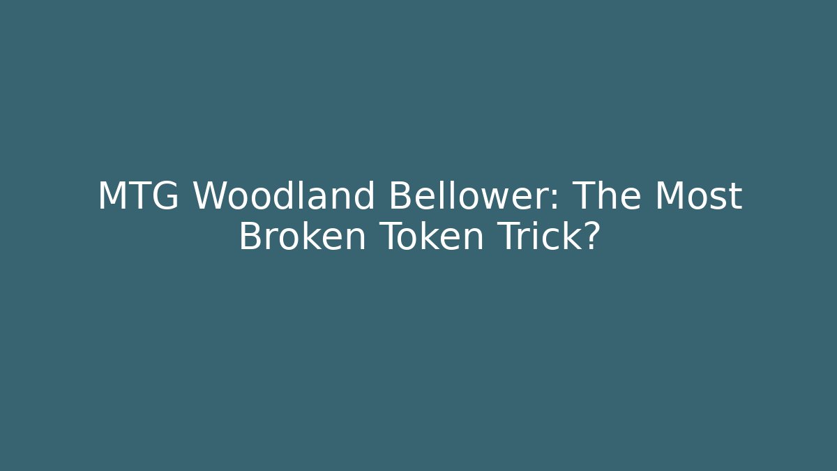 MTG Woodland Bellower: The Most Broken Token Trick?