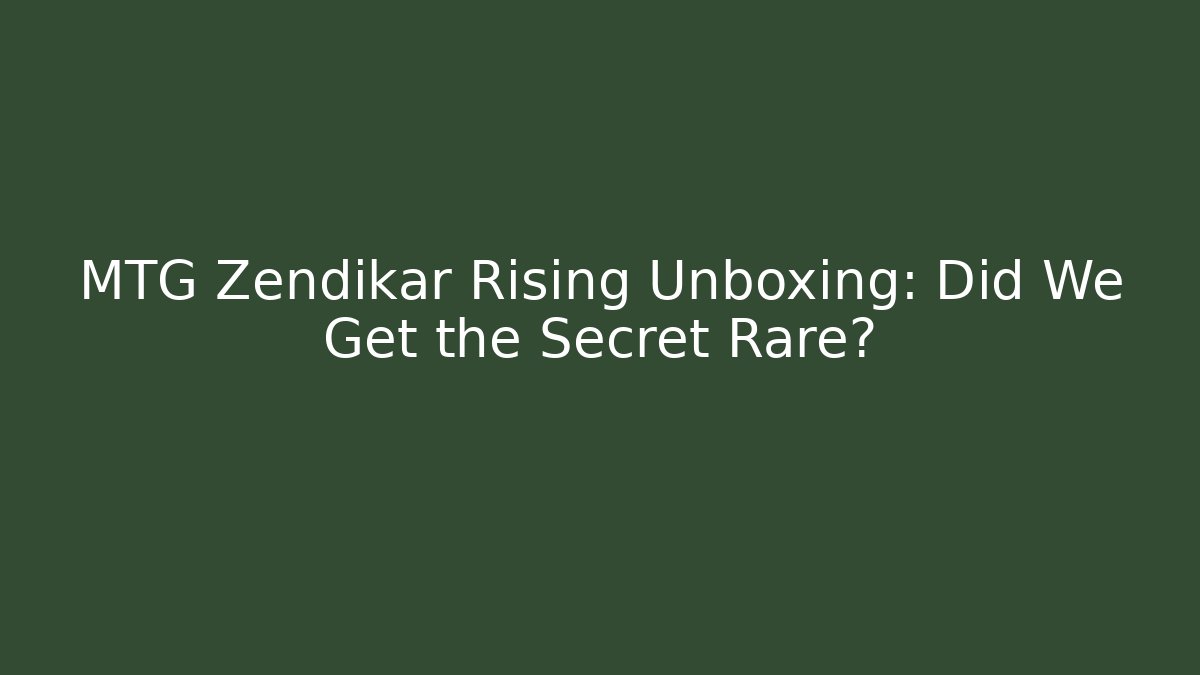 MTG Zendikar Rising Unboxing: Did We Get the Secret Rare?
