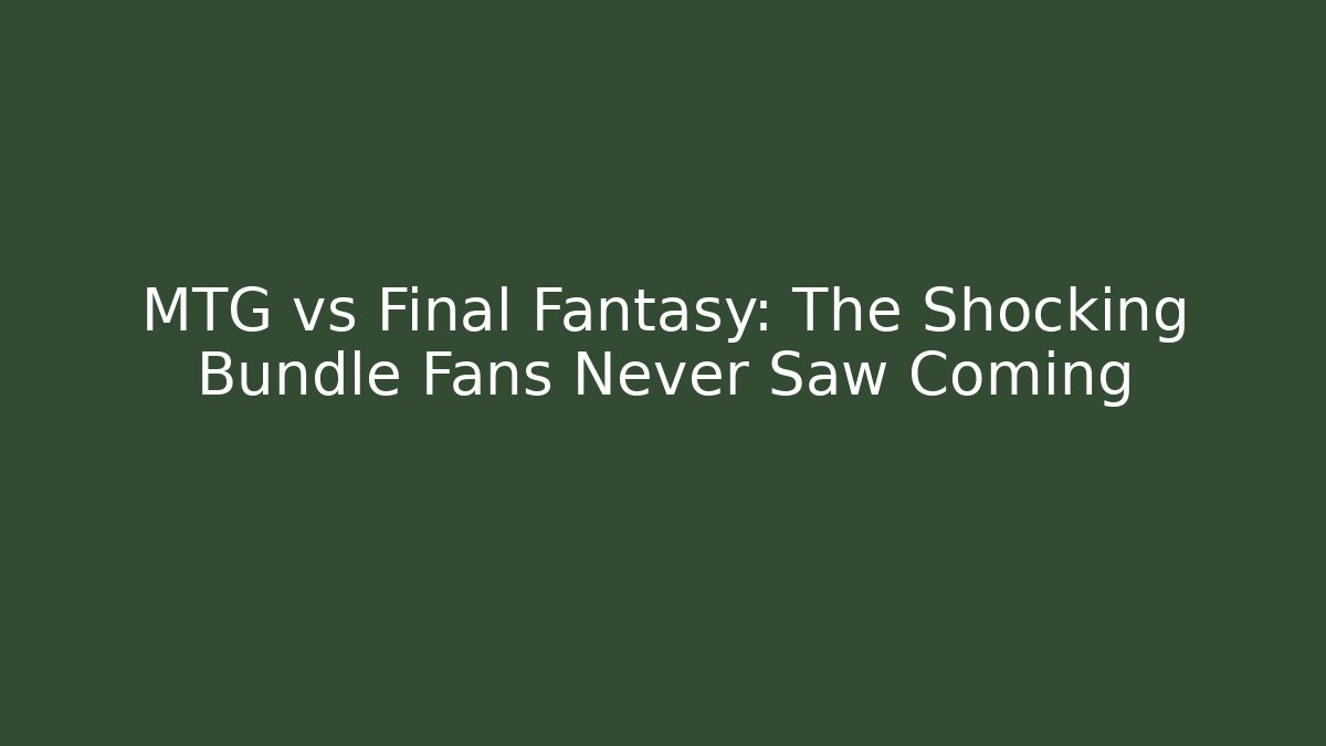 MTG vs Final Fantasy: The Shocking Bundle Fans Never Saw Coming