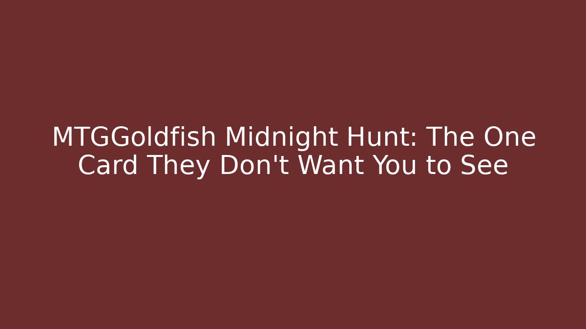 MTGGoldfish Midnight Hunt: The One Card They Don't Want You to See