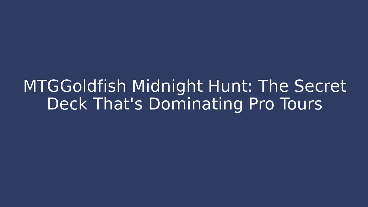 MTGGoldfish Midnight Hunt: The Secret Deck That's Dominating Pro Tours