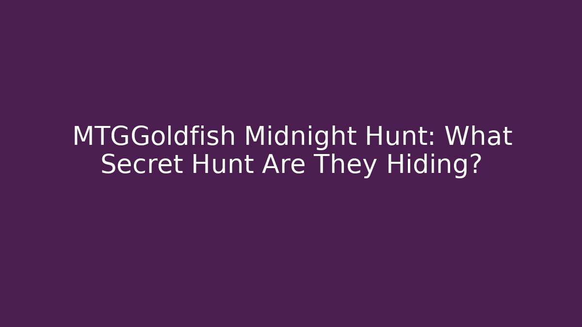 MTGGoldfish Midnight Hunt: What Secret Hunt Are They Hiding?