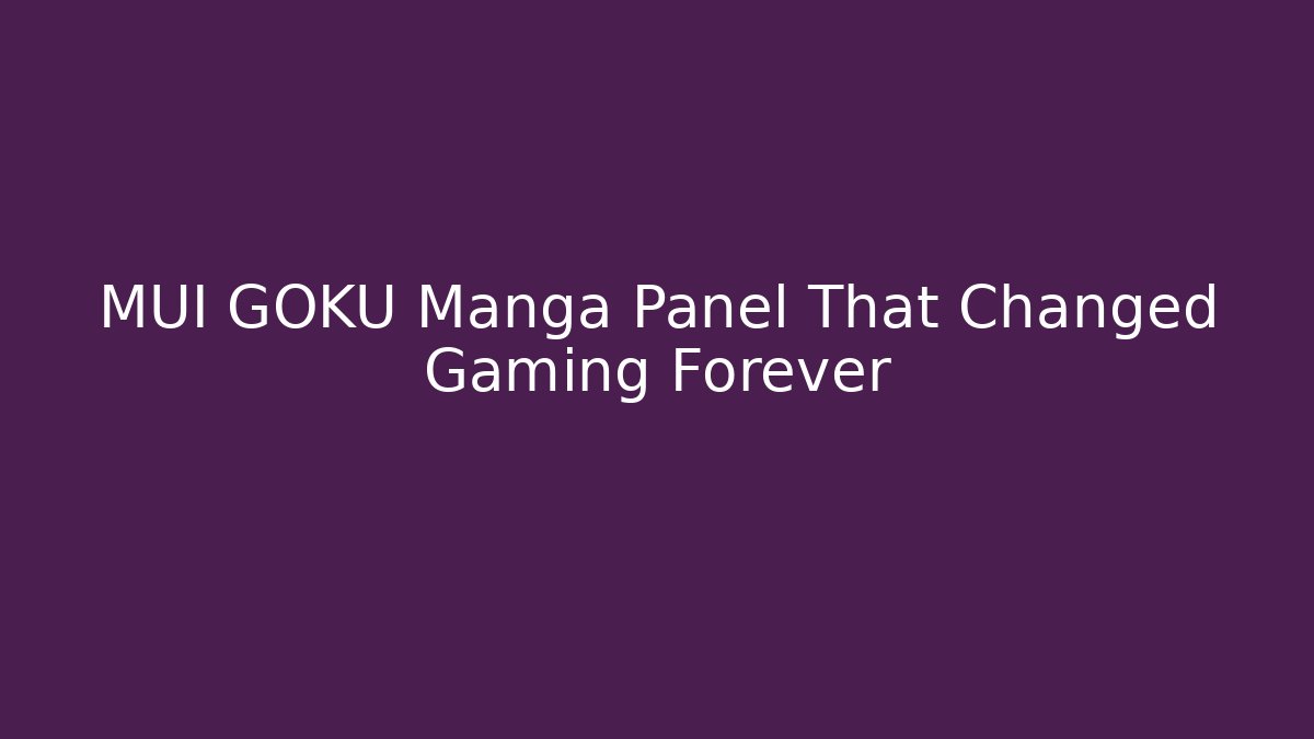 MUI GOKU Manga Panel That Changed Gaming Forever