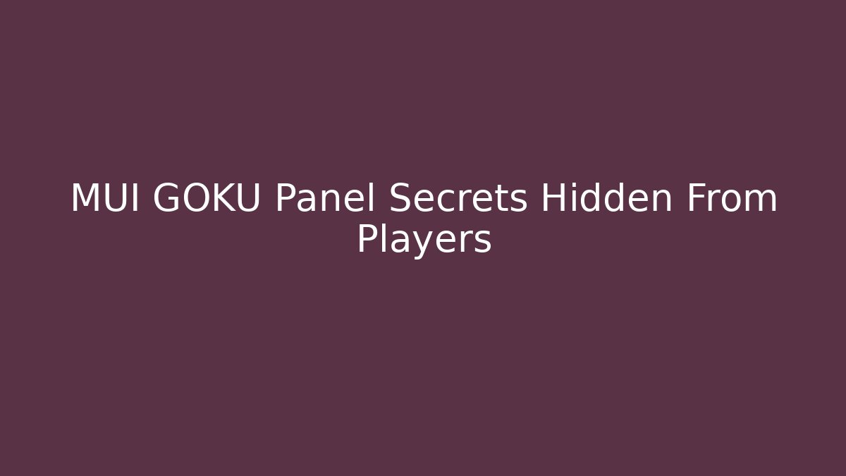 MUI GOKU Panel Secrets Hidden From Players - Método de Aprovação