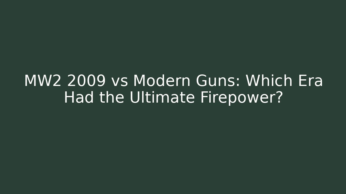MW2 2009 vs Modern Guns: Which Era Had the Ultimate Firepower?