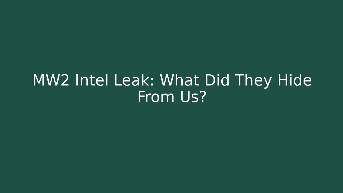 MW2 Intel Leak: What Did They Hide From Us?