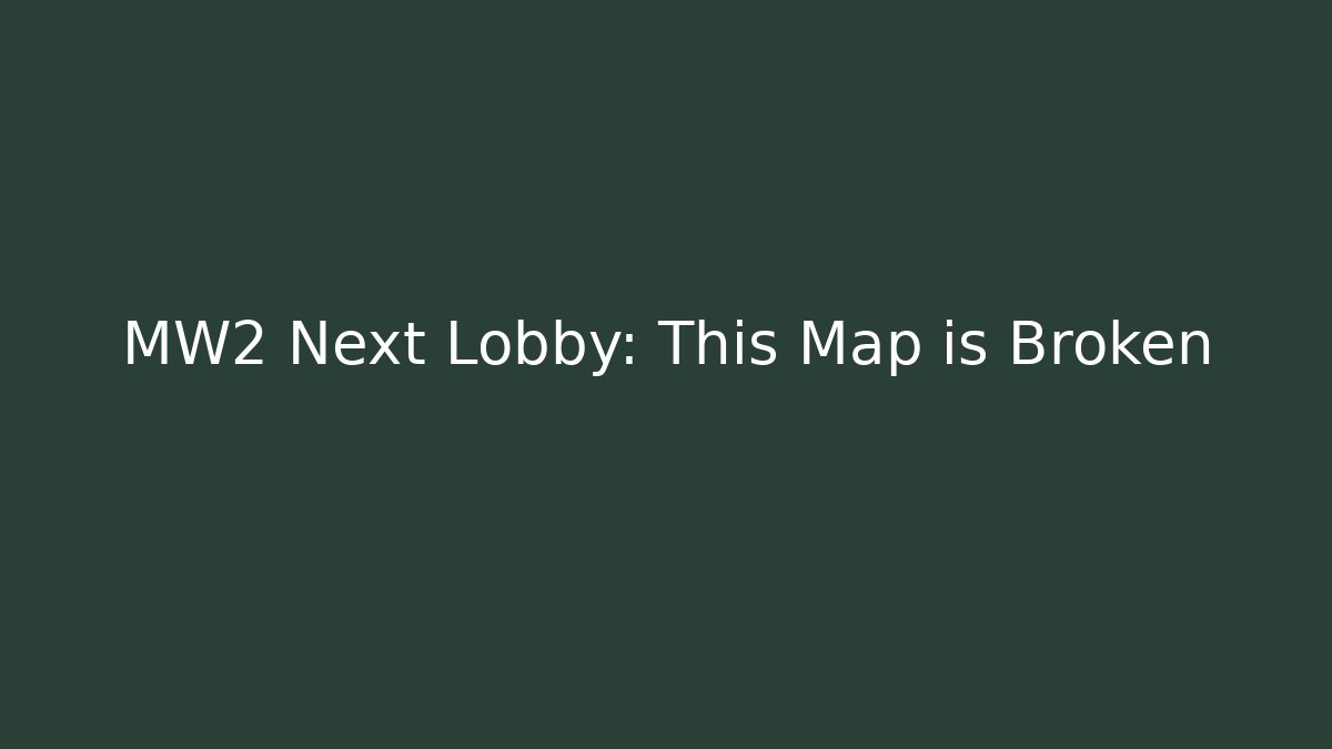 MW2 Next Lobby: This Map is Broken - Método de Aprovação