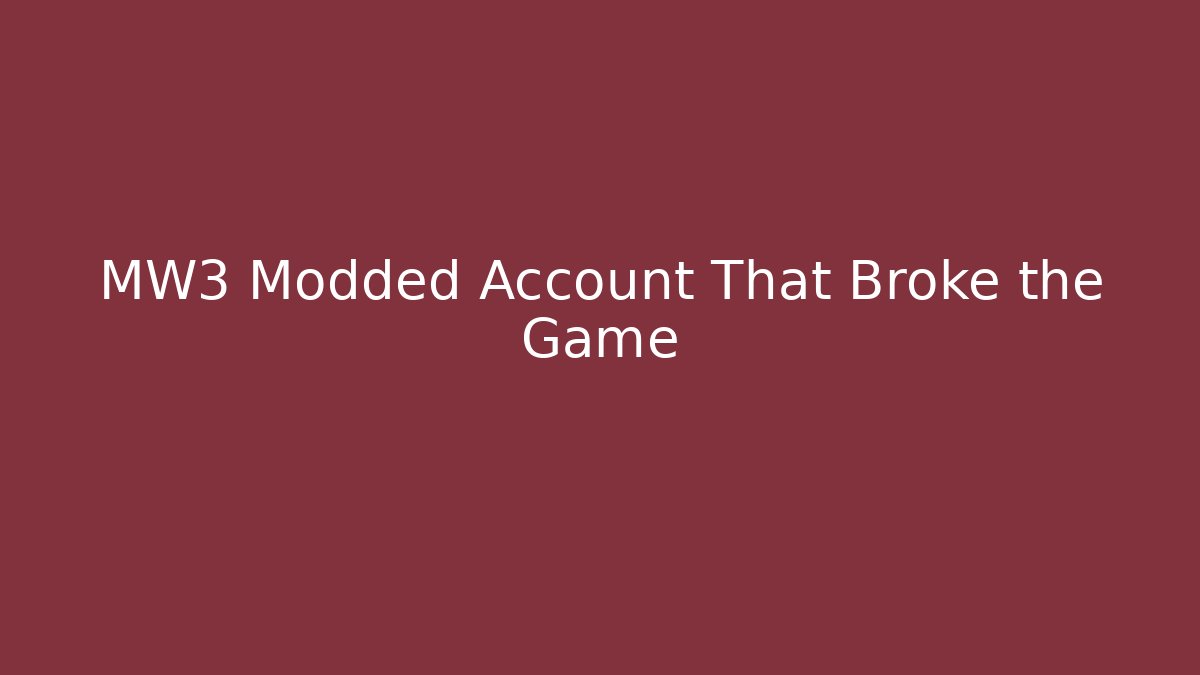 MW3 Modded Account That Broke the Game