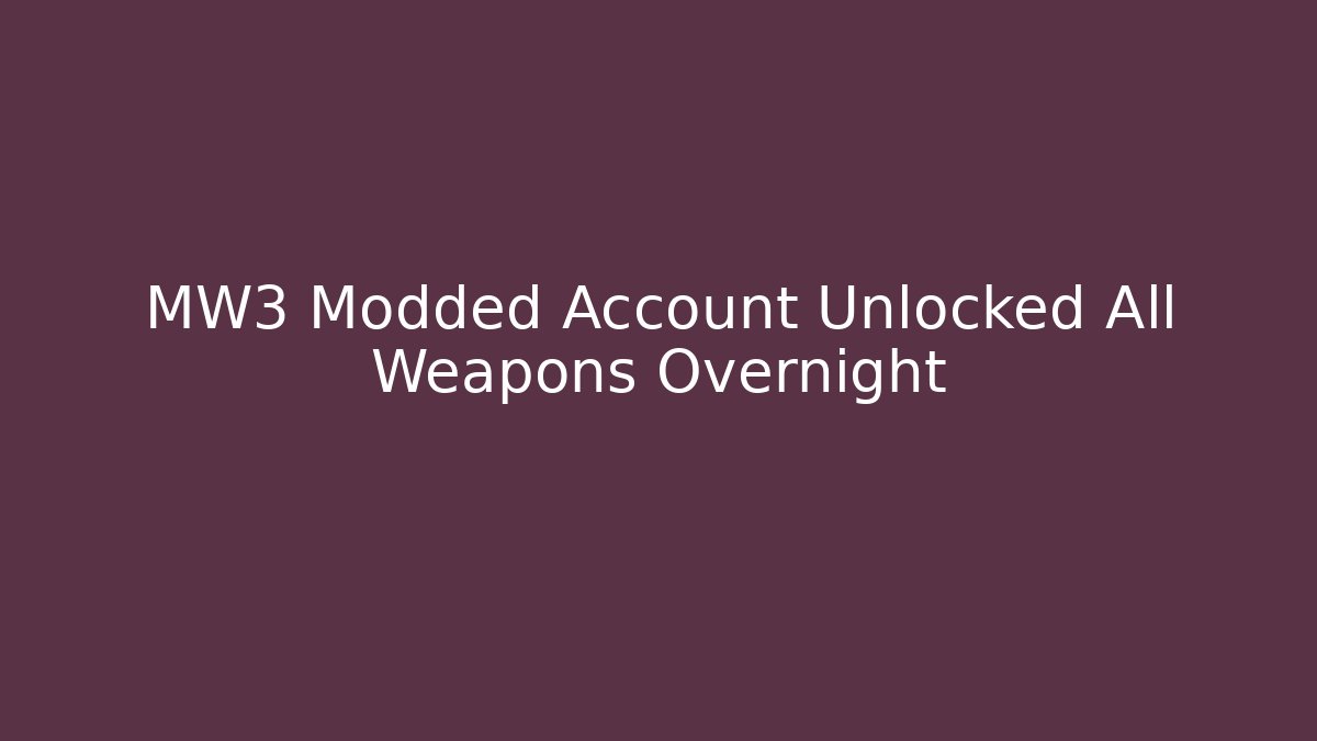 MW3 Modded Account Unlocked All Weapons Overnight
