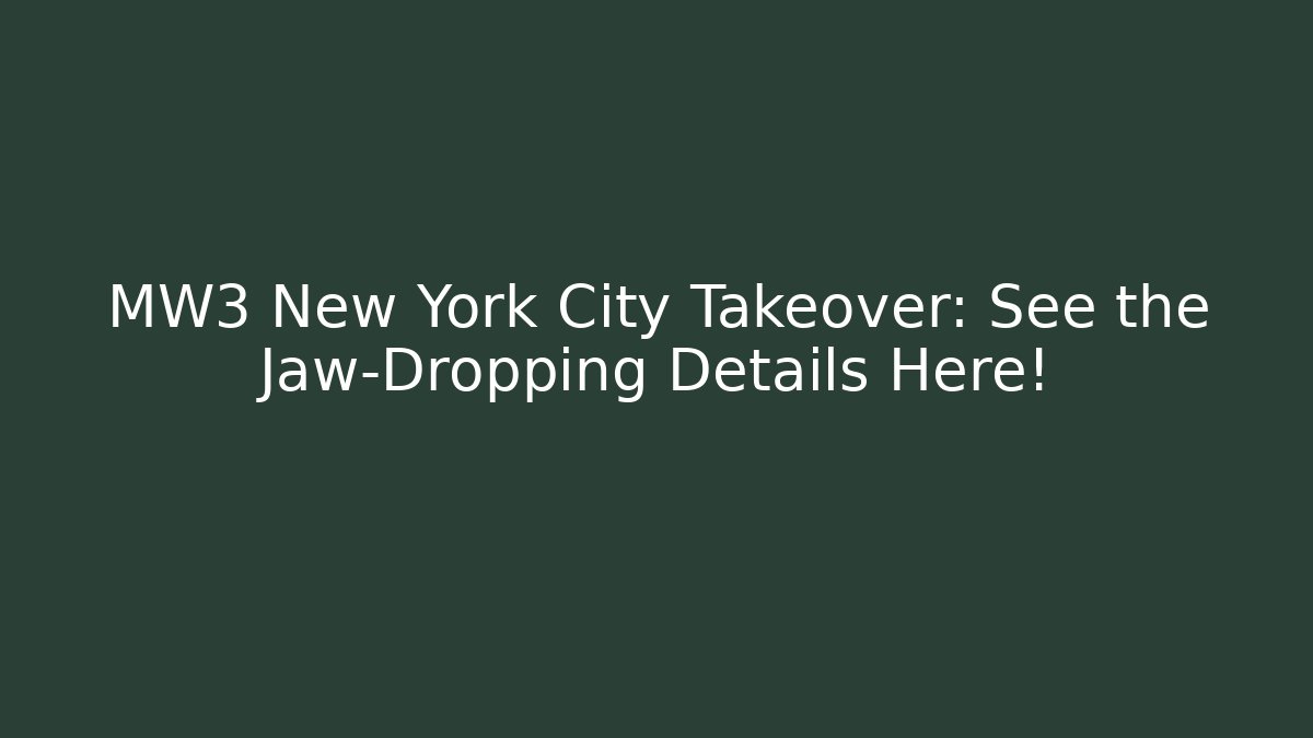 MW3 New York City Takeover: See the Jaw-Dropping Details Here!