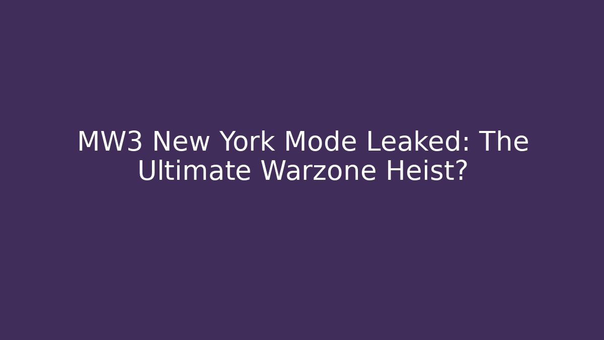 MW3 New York Mode Leaked: The Ultimate Warzone Heist?
