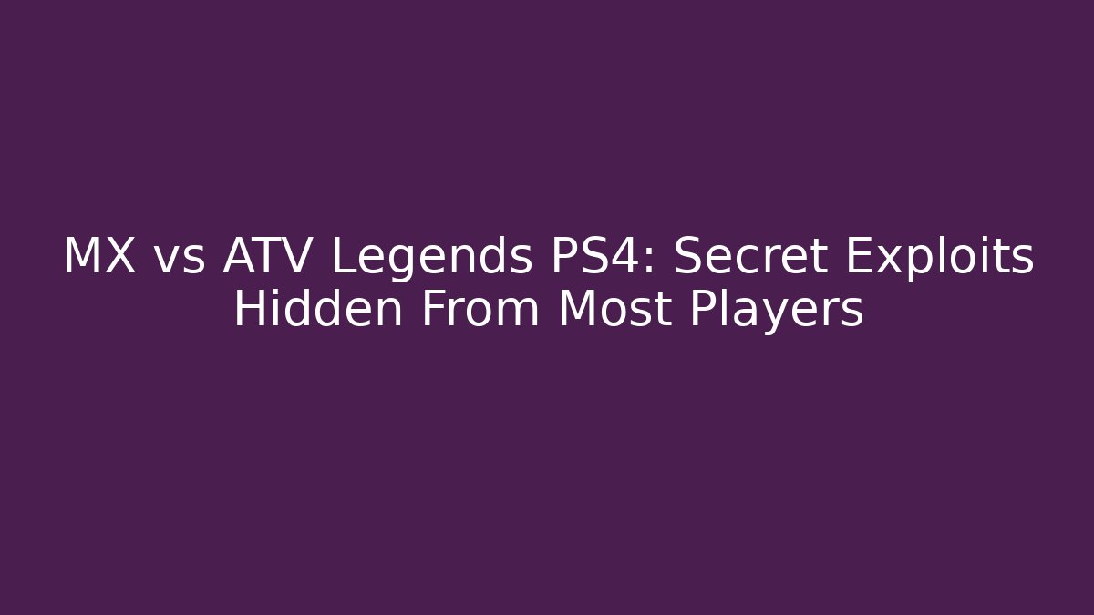 MX vs ATV Legends PS4: Secret Exploits Hidden From Most Players