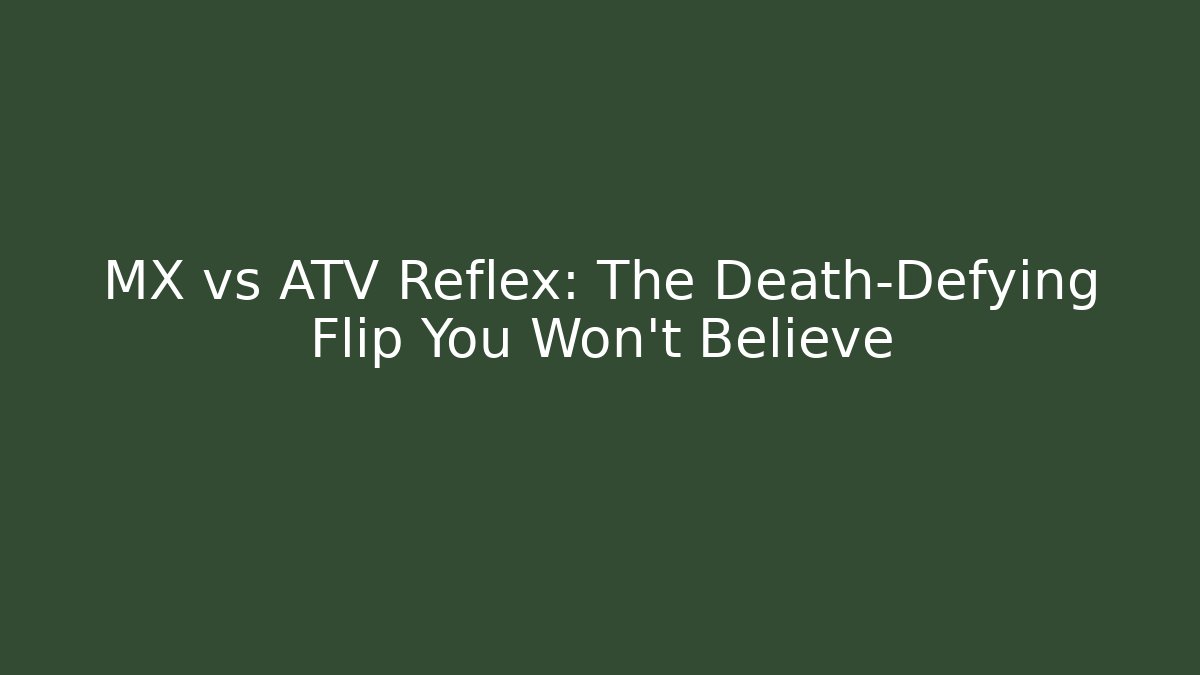 MX vs ATV Reflex: The Death-Defying Flip You Won't Believe