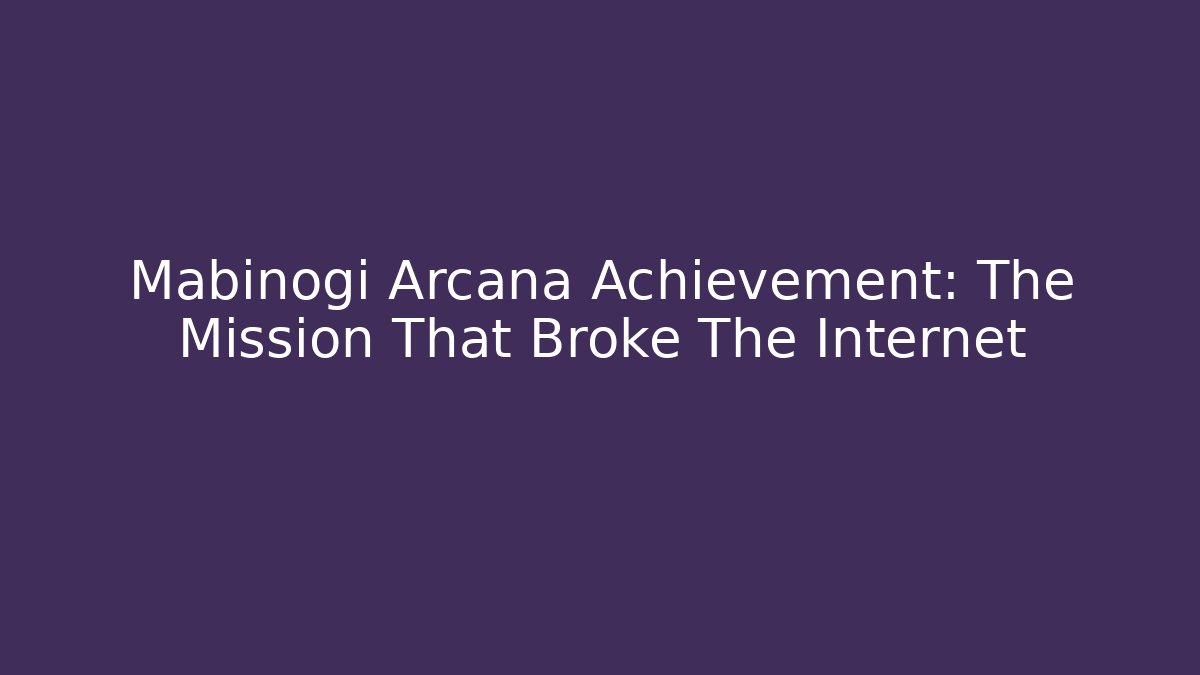 Mabinogi Arcana Achievement: The Mission That Broke The Internet