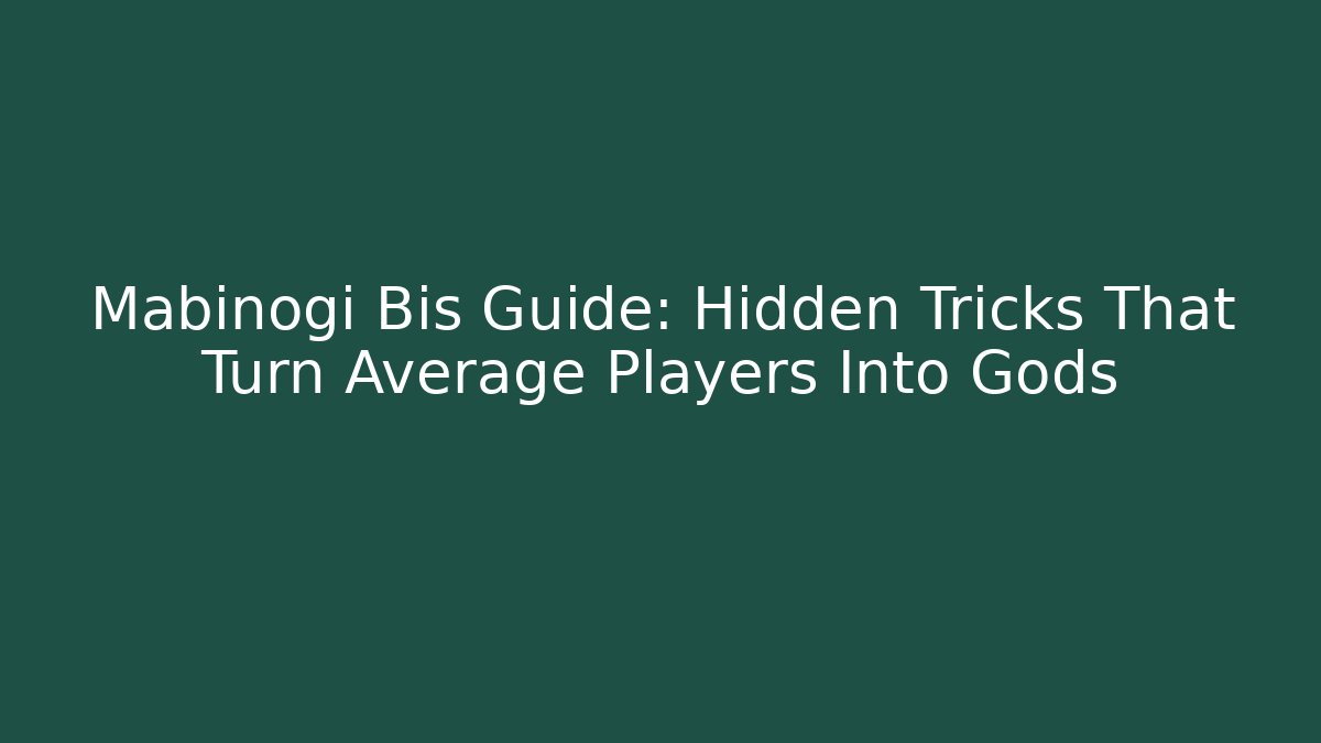 Mabinogi Bis Guide: Hidden Tricks That Turn Average Players Into Gods