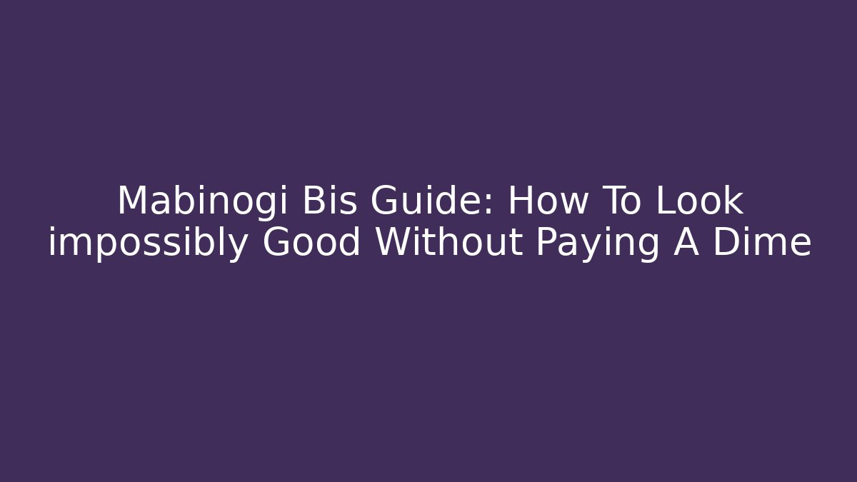 Mabinogi Bis Guide: How To Look impossibly Good Without Paying A Dime