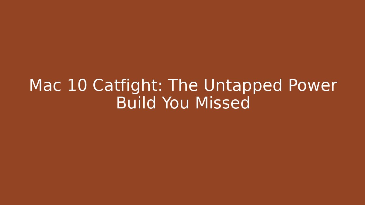 Mac 10 Catfight: The Untapped Power Build You Missed