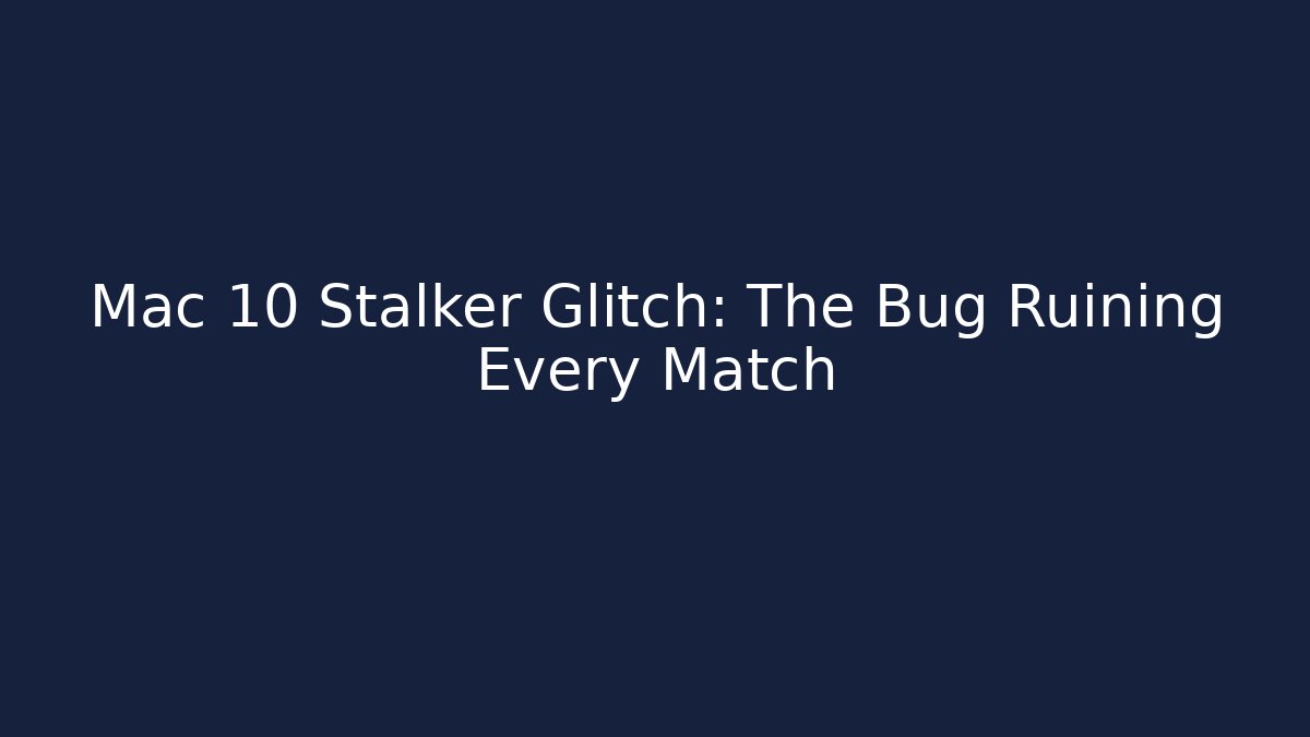 Mac 10 Stalker Glitch: The Bug Ruining Every Match