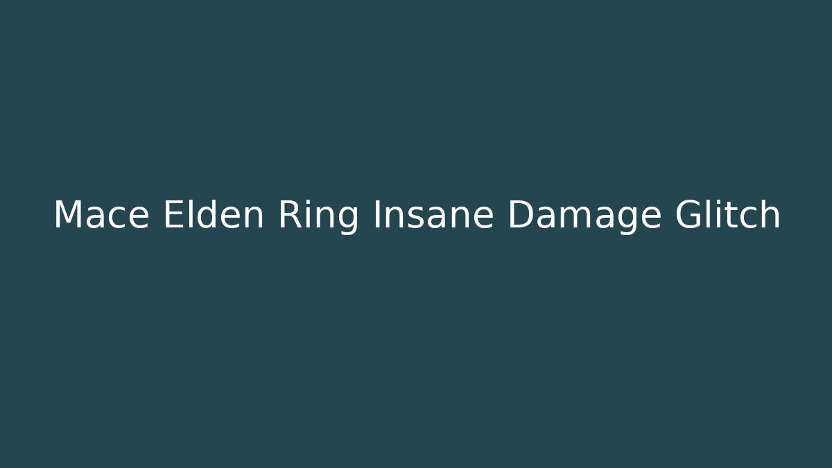 Mace Elden Ring Insane Damage Glitch - Método de Aprovação