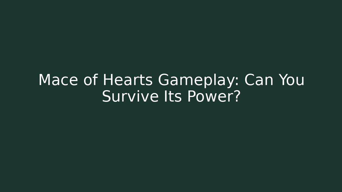 Mace of Hearts Gameplay: Can You Survive Its Power?