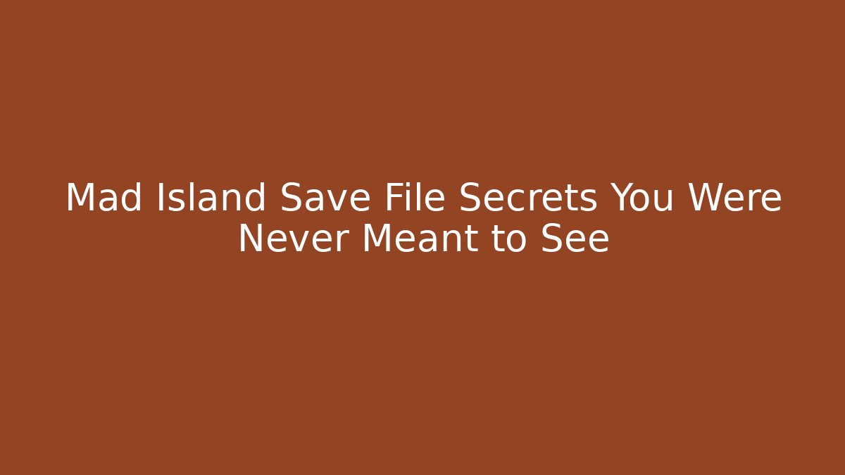 Mad Island Save File Secrets You Were Never Meant to See