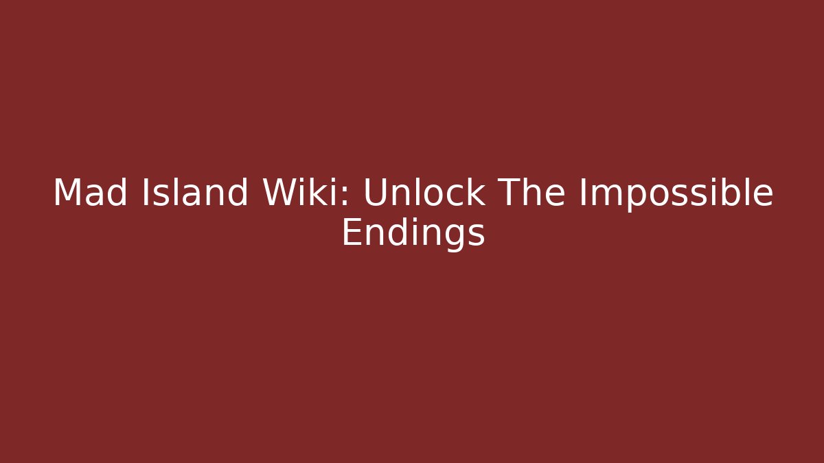 Mad Island Wiki: Unlock The Impossible Endings