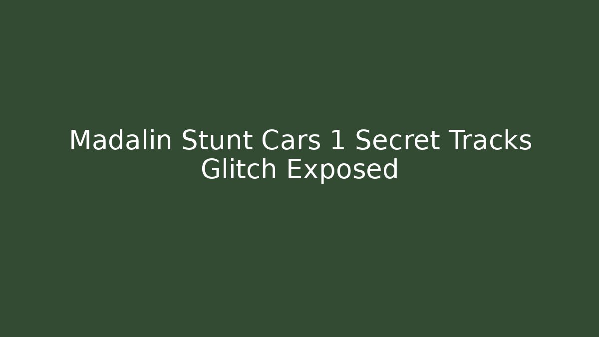 Madalin Stunt Cars 1 Secret Tracks Glitch Exposed