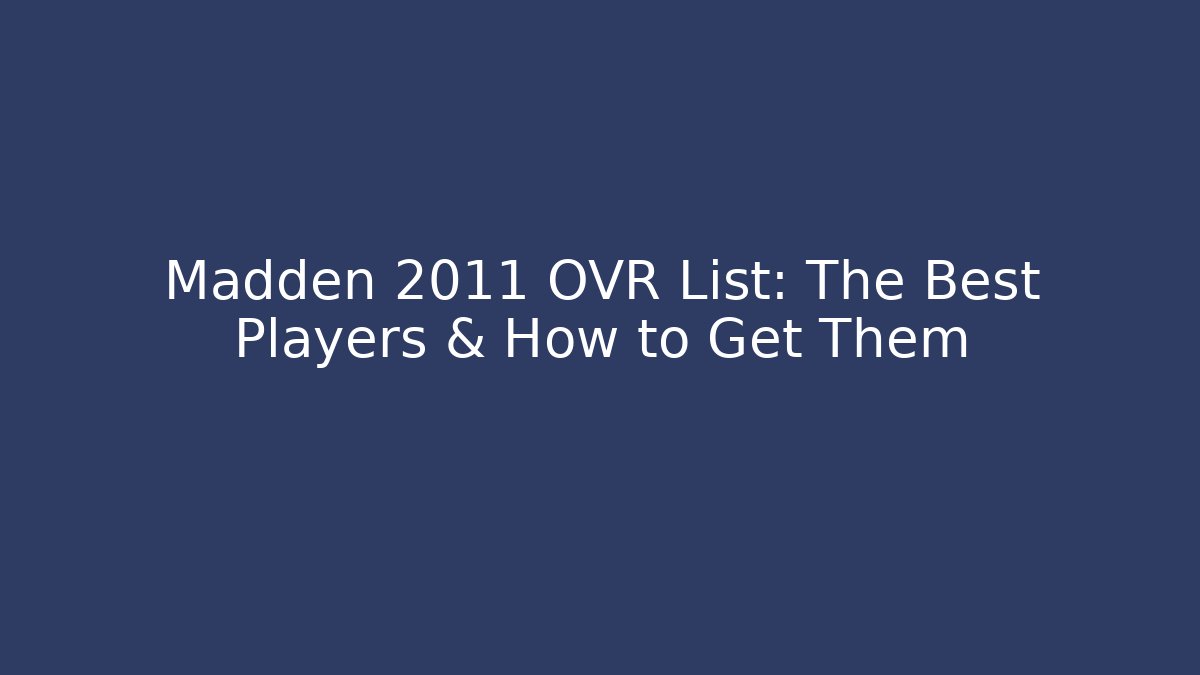 Madden 2011 OVR List: The Best Players & How to Get Them