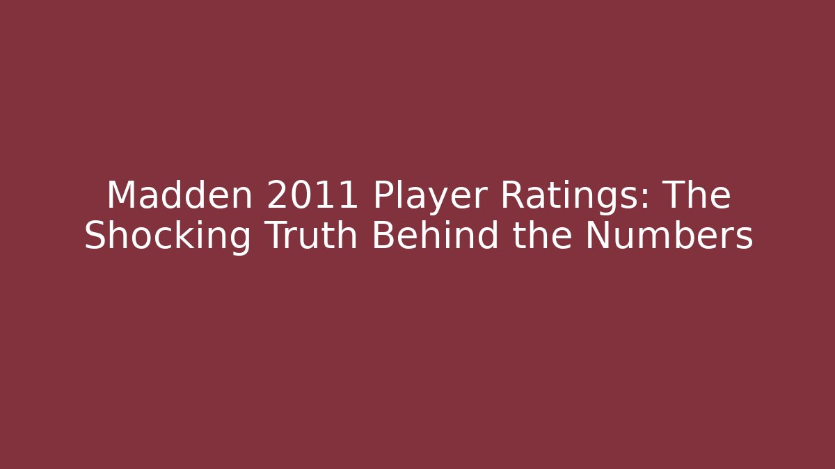 Madden 2011 Player Ratings: The Shocking Truth Behind the Numbers