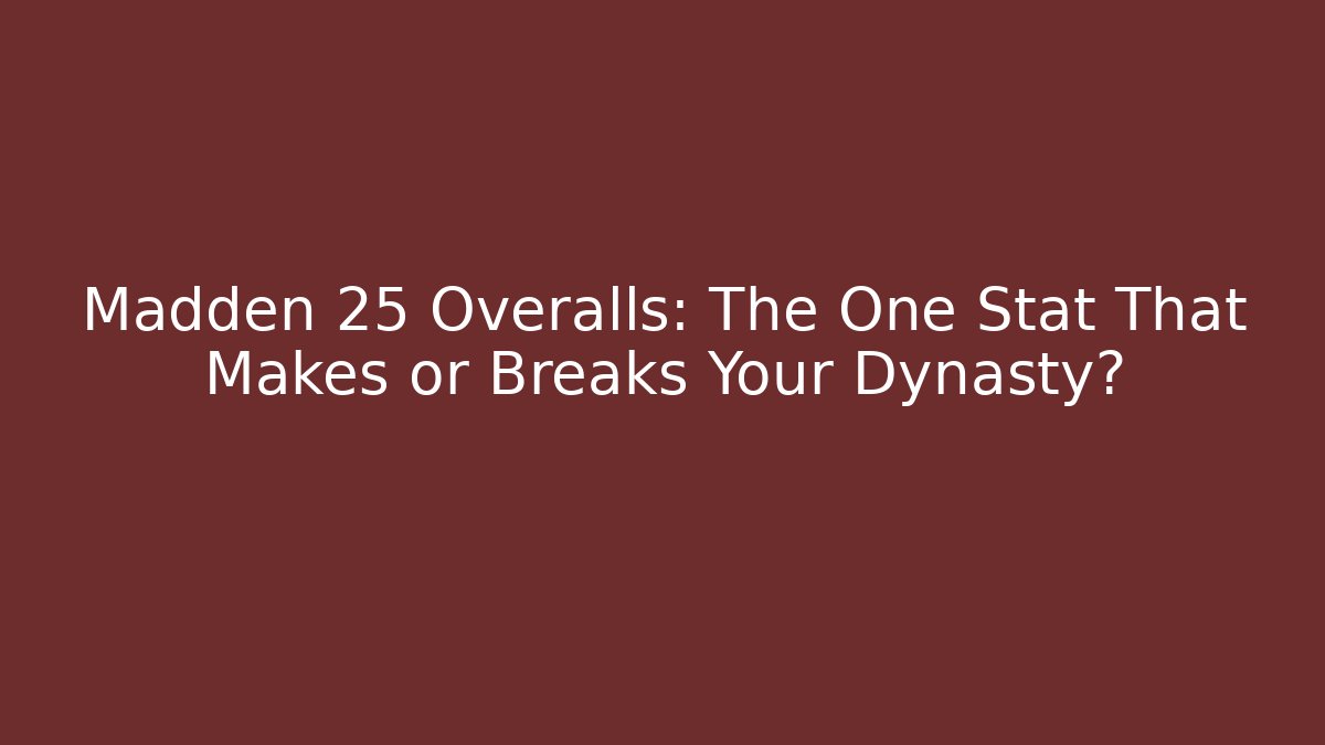 Madden 25 Overalls: The One Stat That Makes or Breaks Your Dynasty?