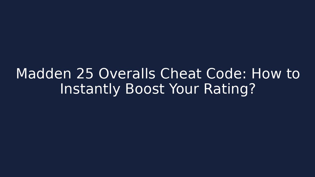 Madden 25 Overalls Cheat Code: How to Instantly Boost Your Rating?