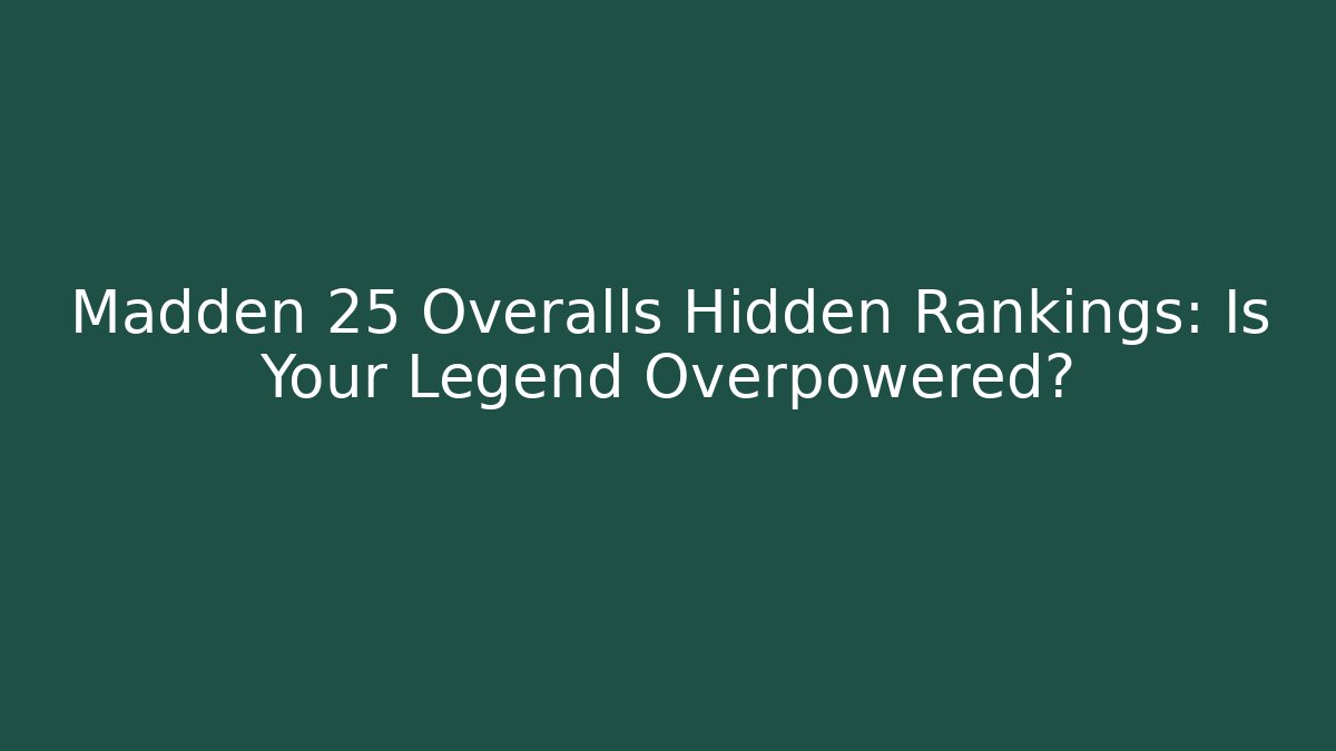 Madden 25 Overalls Hidden Rankings: Is Your Legend Overpowered? - Método de Aprovação