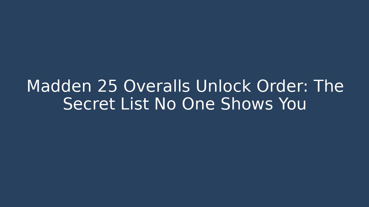 Madden 25 Overalls Unlock Order: The Secret List No One Shows You