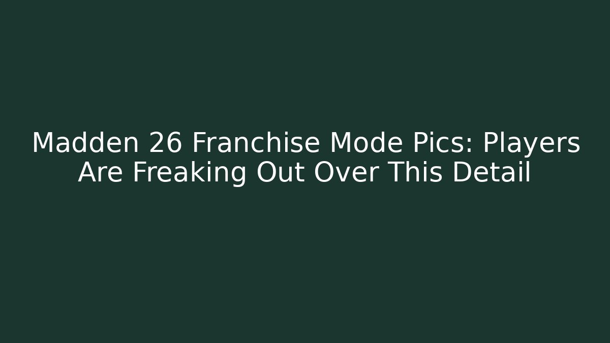 Madden 26 Franchise Mode Pics: Players Are Freaking Out Over This Detail