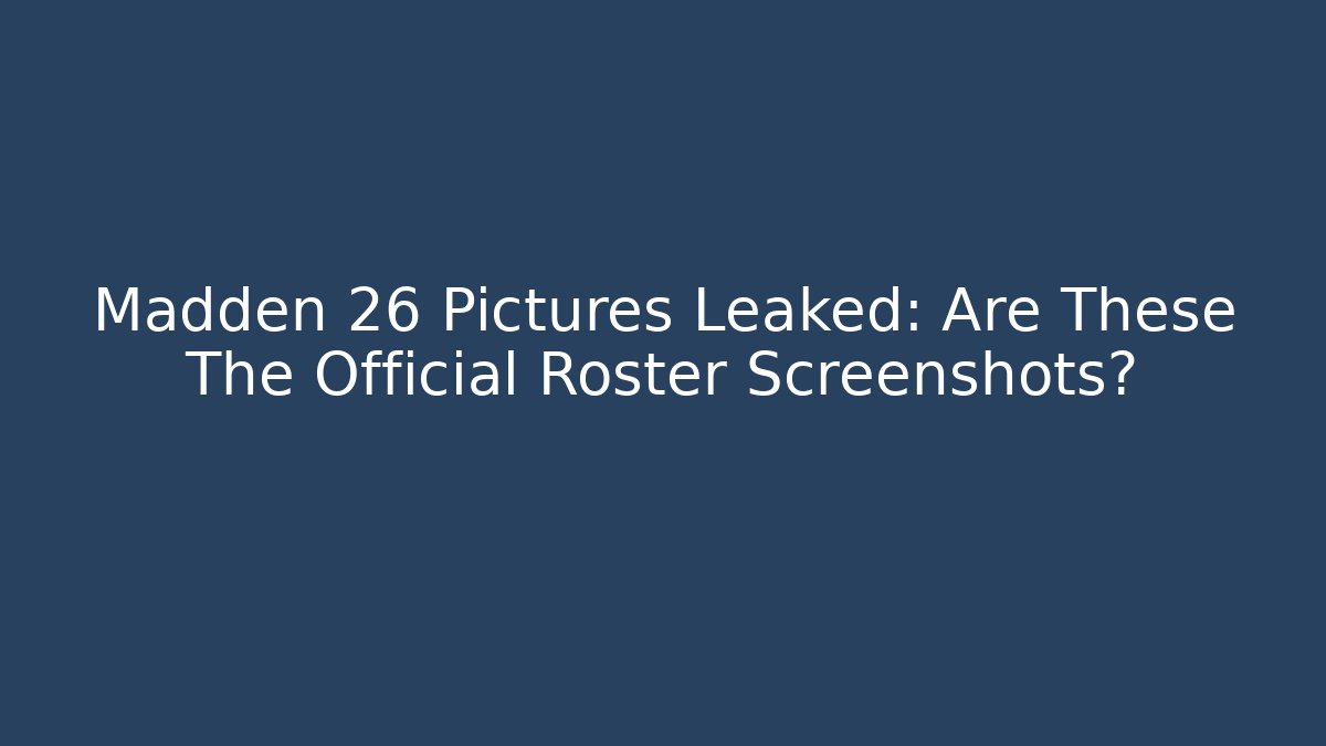 Madden 26 Pictures Leaked: Are These The Official Roster Screenshots?