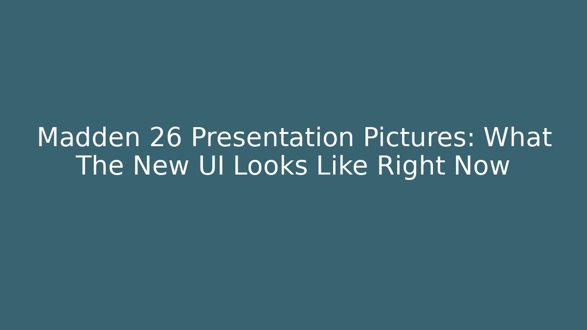 Madden 26 Presentation Pictures: What The New UI Looks Like Right Now