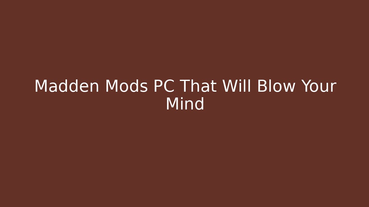 Madden Mods PC That Will Blow Your Mind - Método de Aprovação