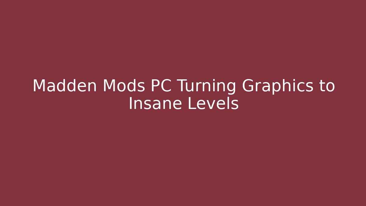 Madden Mods PC Turning Graphics to Insane Levels