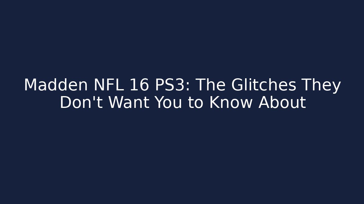 Madden NFL 16 PS3: The Glitches They Don’t Want You to Know About