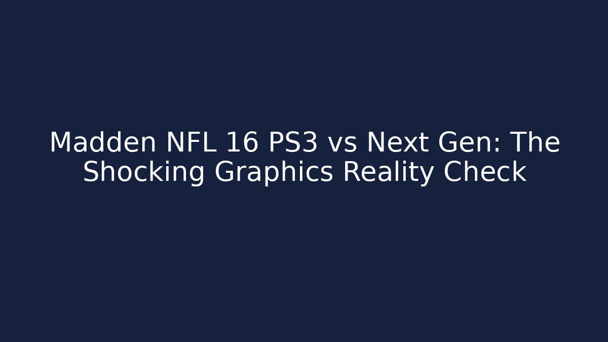 Madden NFL 16 PS3 vs Next Gen: The Shocking Graphics Reality Check